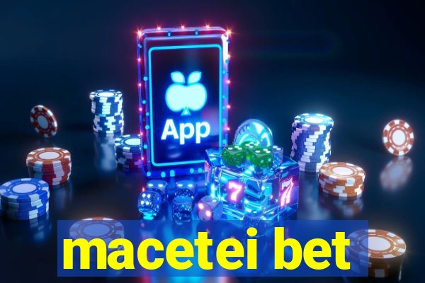 macetei bet